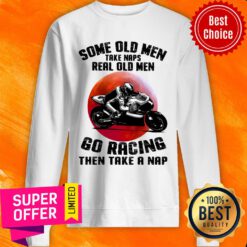 Some Old Men Take Naps Real Old Men Racing Sweatshirt
