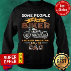 Some People Call Me Biker Motor The Most Important Dad Sweatshirt