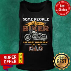 Some People Call Me Biker Motor The Most Important Dad Tank Top