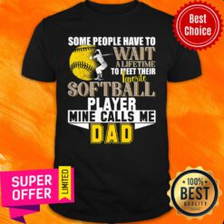 Some People Have Wait Softball Player Call Me Dad Shirt