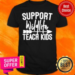 Support Wildlife Teach Kids Shirt