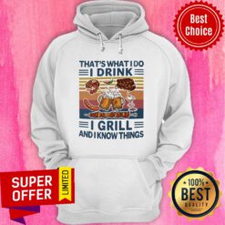 That's What I Do I Drink I Grill And I Know Things Vintage Hoodie