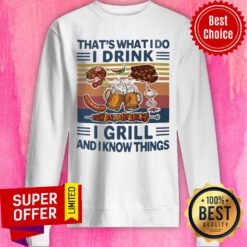 That's What I Do I Drink I Grill And I Know Things Vintage Sweatshirt