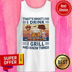 That's What I Do I Drink I Grill And I Know Things Vintage Tank Top
