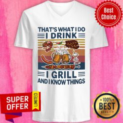 That's What I Do I Drink I Grill And I Know Things Vintage V-neck