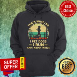 That's What I Do I Pet Dogs I Run And I Know Thing Hoodie