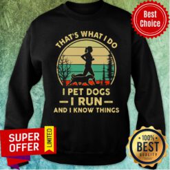 That's What I Do I Pet Dogs I Run And I Know Thing Sweatshirt