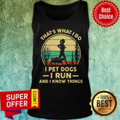 That's What I Do I Pet Dogs I Run And I Know Thing Tank Top