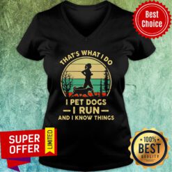 That's What I Do I Pet Dogs I Run And I Know Thing V-neck