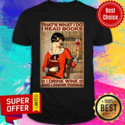That's What I Do I Read Books I Drink Wine I Know Things Shirt