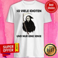 The Death So Viele Idioten Und Nur Eine Sense Shirt