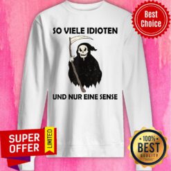 The Death So Viele Idioten Und Nur Eine Sense Sweatshirt