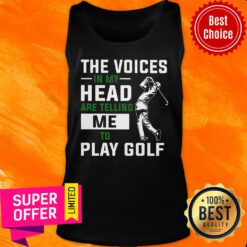 The Voices In My Head Are Telling Me To Play Golf Tank Top