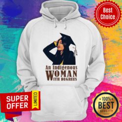 Top An Indigenous Woman With Degrees Hoodie