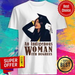 Top An Indigenous Woman With Degrees Shirt