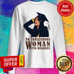 Top An Indigenous Woman With Degrees Sweatshirt