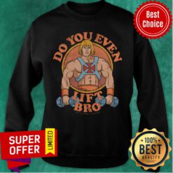 Top Do You Even Lift Bro Sweatshirt