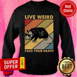 Top Live Weird Fake Your Death Sweatshirt