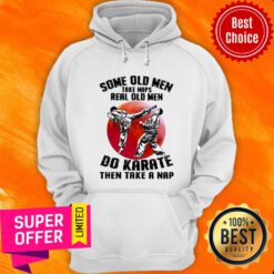 Top Some Old Men Take Naps Karate Hoodie