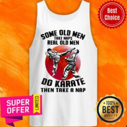 Top Some Old Men Take Naps Karate Tank Top