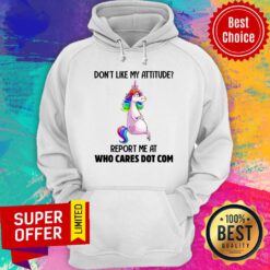 Unicorns Don't Like My Attitude Report Me At Hoodie