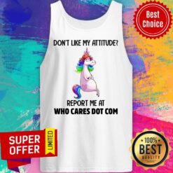 Unicorns Don't Like My Attitude Report Me At Tank Top