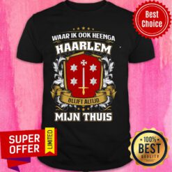 Waar Ik Ook Heenga Haarlem Mijin Thuis Flag Shirt