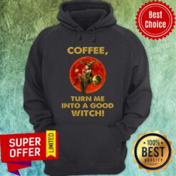 Witch And Moon Coffee Turn Me Into A Good Hoodie