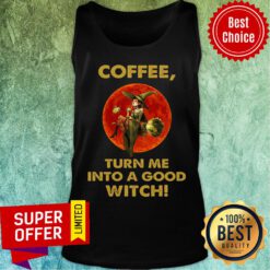 Witch And Moon Coffee Turn Me Into A Good Tank Top