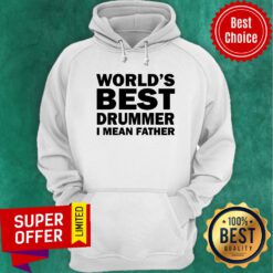 World's Best Drummer I Mean Father Hoodie