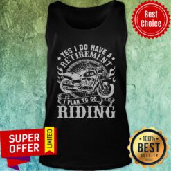 Yes I Do Have A Retirement I Plan To Go Riding Tank Top