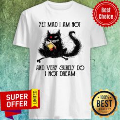 Yet Mad I Am Not And Very Surely Do I Not Dream Shirt