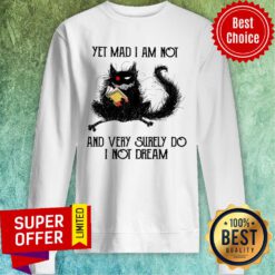 Yet Mad I Am Not And Very Surely Do I Not Dream Sweatshirt