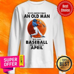 April Never Underestimate An Apr Man Who Loves Baseball Sweatshirt