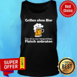 Beer Grillen Ohne Bier Das Ist Nur Fleisch Anbraten Tank Top