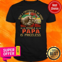 Being A Firefighter Is An Honor Being A Papa Is Priceless Axe Vintage Shirt