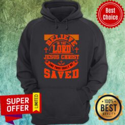 Believe In Lord Jesus Christ Saved Hoodie