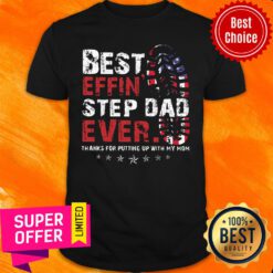 Best Effin' Step Dad Ever Shirt