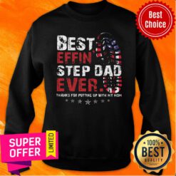 Best Effin' Step Dad Ever Sweatshirt