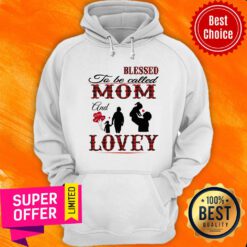 Blessed To Be Called Mom And Lovey Hoodie
