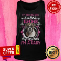 Boxer I'm Telling Not Dog My Mom Said Baby Tank Top