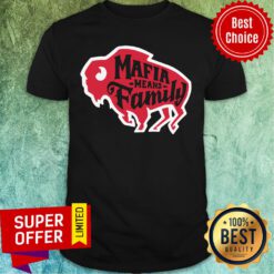 Buffalo Bills Mafia Means Family Shirt