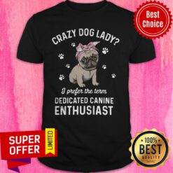 Bulldog Crazy Dog Lady I Prefer The Term Dedicated Canine Enthusiast Paw Dog Shirt