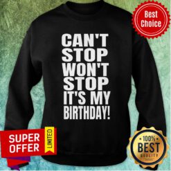 Can’t Stop Won’t Stop It’s My Birthday Sweatshirt