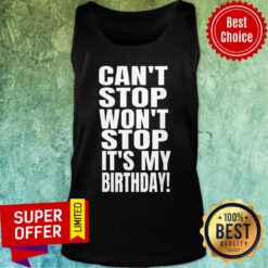 Can’t Stop Won’t Stop It’s My Birthday Tank Top