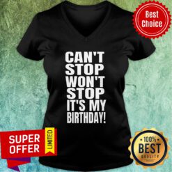 Can’t Stop Won’t Stop It’s My Birthday V-neck