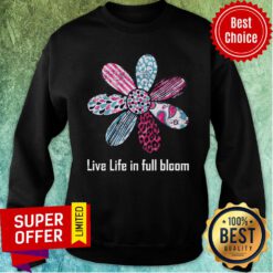 Daisy Flower Live Life In Full Bloom Sweatshirt