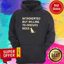 Dog Introverted But Willing To Discuss Dogs Hoodie