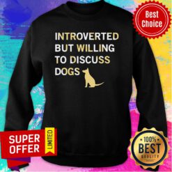 Dog Introverted But Willing To Discuss Dogs Sweatshirt