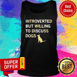 Dog Introverted But Willing To Discuss Dogs Tank Top